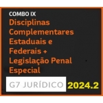COMBO IX - DISCIPLINAS COMPLEMENTARES FEDERAIS E ESTADUAIS + LEGISLAÇÃO PENAL ESPECIAL - 2024 (G7 2024.2)